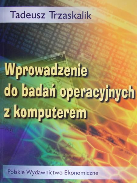 Trzaskalik Tadeusz - Wprowadzenie do badań operacyjnych z komputerem + CD