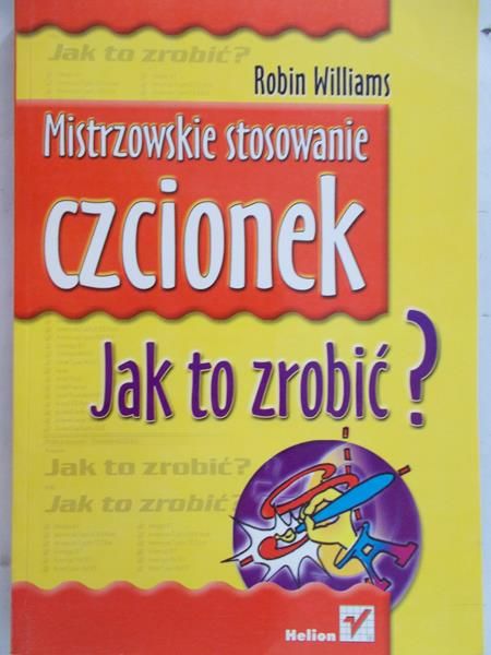 Williams Robin  - Mistrzowskie stosowanie czcionek. Jak to zrobić?