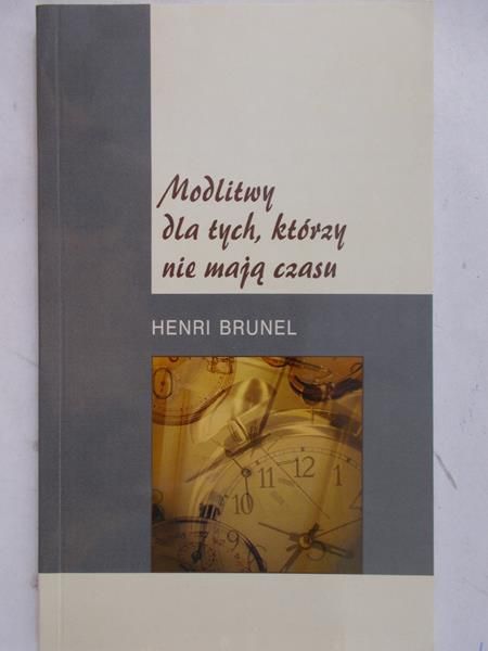 Brunel Henri - Modlitwy dla tych, którzy nie mają czasu