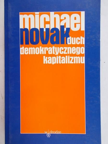 Novak Michael  - Duch demokratycznego kapitalizmu