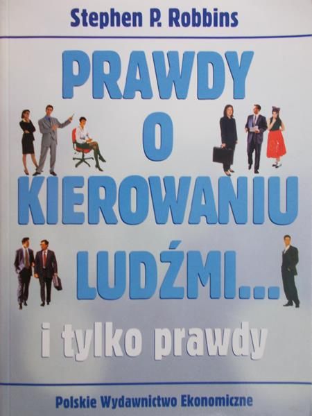 Robbins Stephen P. - Prawdy o kierowaniu ludźmi… i tylko prawdy