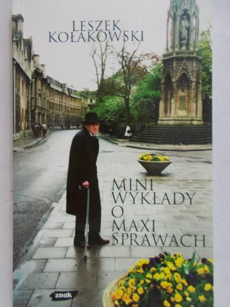 Kołakowski Leszek - Mini wykłady o maxi sprawach