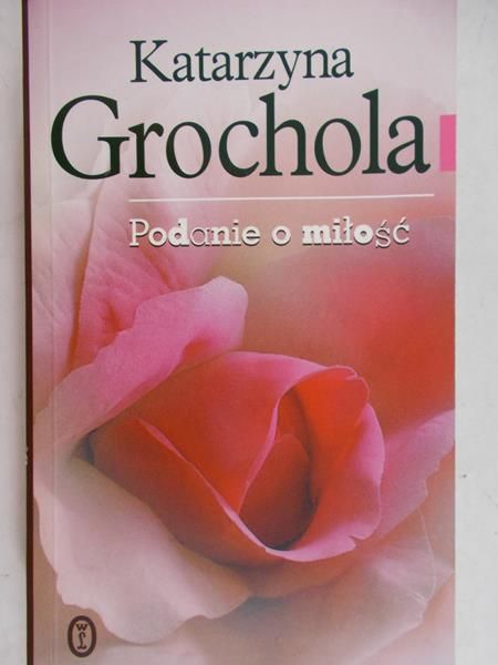 Grochola Katarzyna - Podanie o miłość