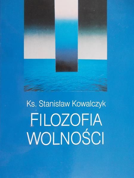 Kowalczyk Stanisław - Filozofia wolności