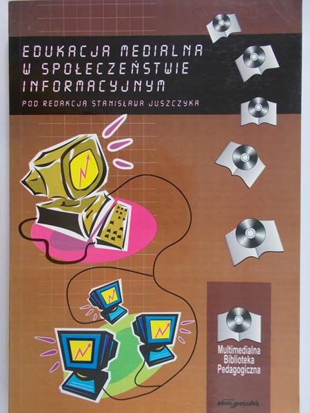 Juszczyk Stanisław (red.) - Edukacja medialna w społeczeństwie informacyjnym