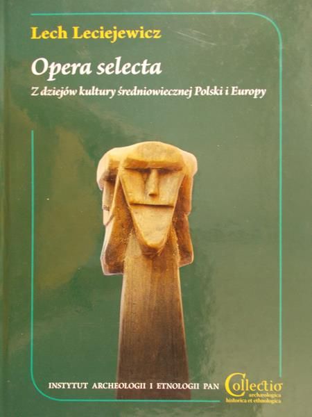 Leciejewicz Lech - Opera selecta z dziejów kultury średniowiecznej Polski i Europy