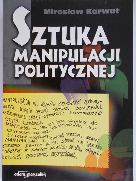 Karwat Mirosław  - Sztuka manipulacji politycznej