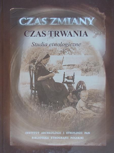 Kowalska Jolanta - Czas zmiany, czas trwania, studia etnologiczne.