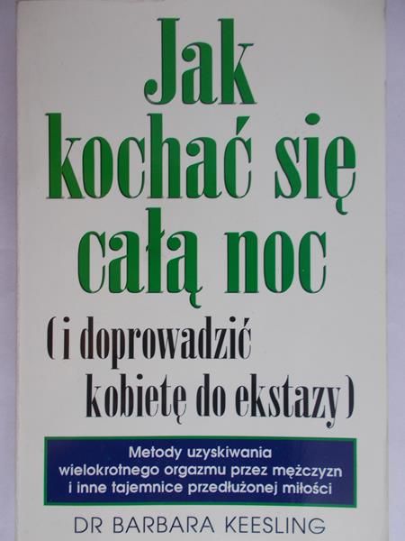 Keesling Barbara - Jak kochać się całą noc (i doprowadzić kobietę do ekstazy)
