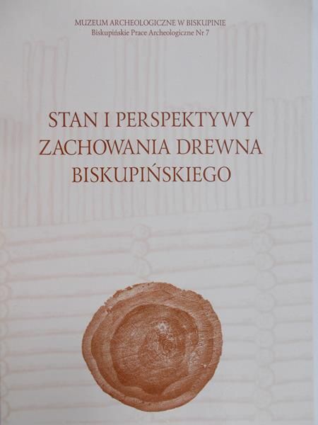 Stan i perspektywy zachowania drewna biskupińskiego