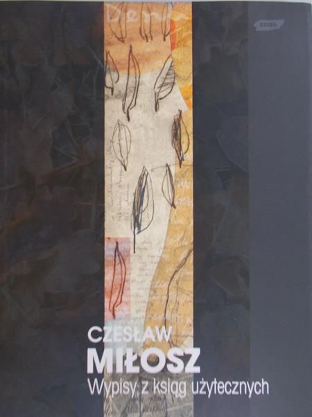 Miłosz Czesław - Wypisy z ksiąg użytecznych