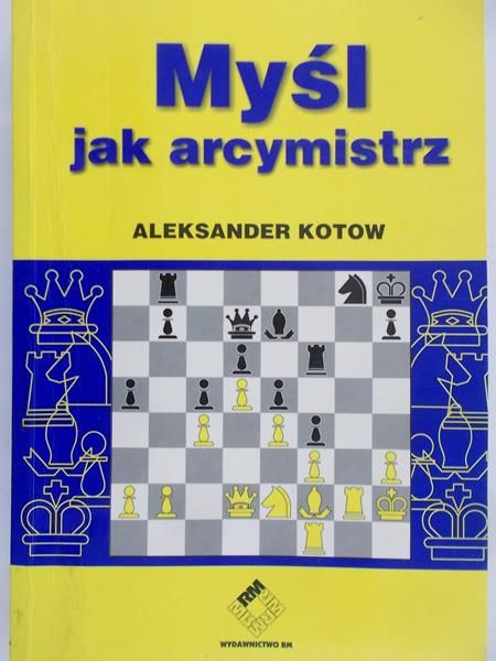 Kotow Aleksander - Myśl jak arcymistrz