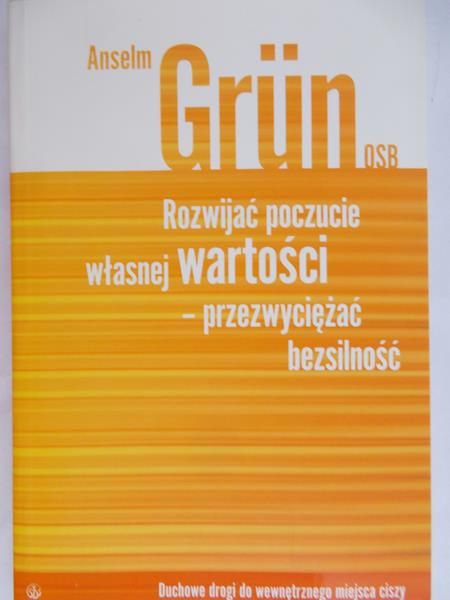 Grun Anselm - Rozwijać poczucie własnej wartości - przezwyciężać bezsilność
