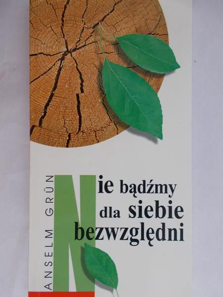 Grun Anselm - Nie bądźmy dla siebie bezwzględni