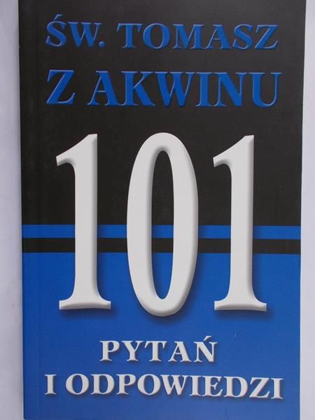 Kunszyn Jan (red.) - Św. Tomasz z Akwinu. 101 pytań i odpowiedzi
