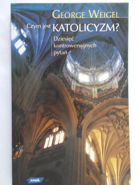 Weigel George - Czym jest katolicyzm?