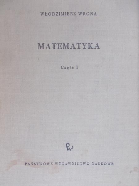 Wrona Włodzimierz - Matematyka część I