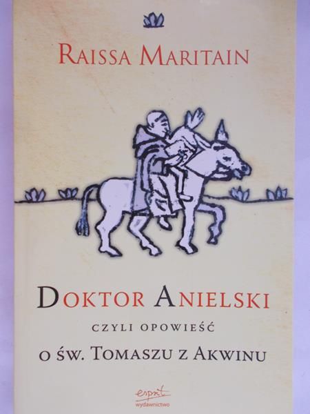 Maritain Raissa- Doktor Anielski czyli opowieść o  Św. Tomaszu z Akwinu