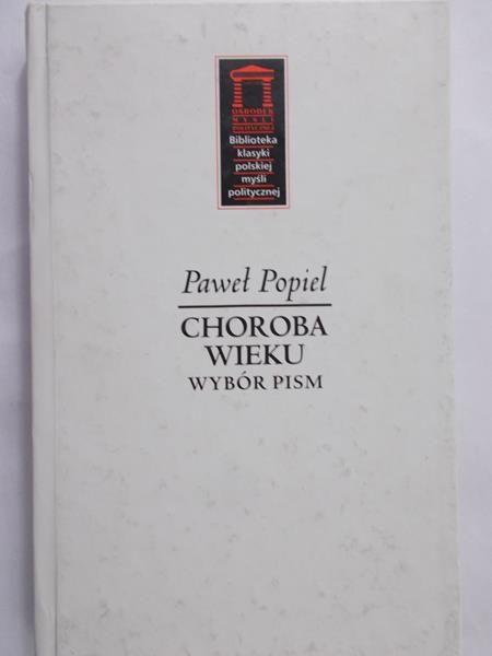 Popiel Paweł - Choroba wieku - wybór pism