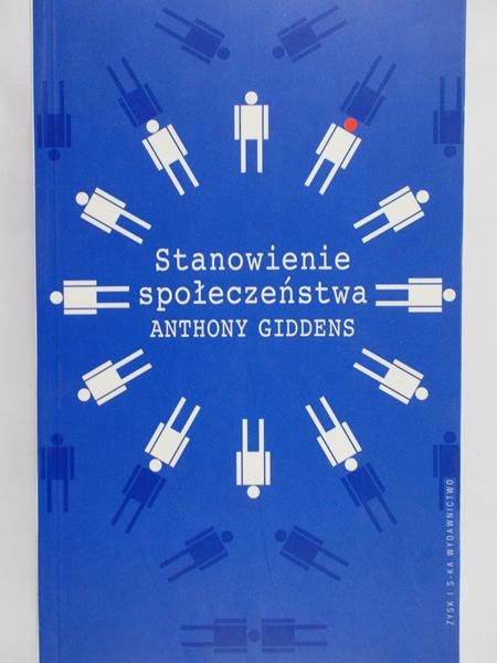 Giddens Anthony - Stanowienie społeczeństwa