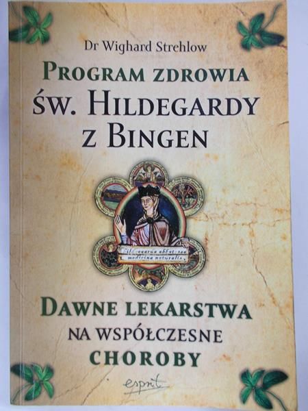 Strehlow Wighard - Święta Hildegarda z Bingen. Dawne lekarstwa na współczesne choroby