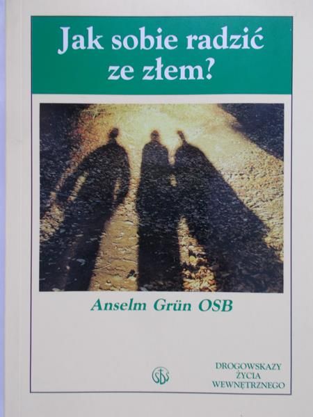 Grun Anselm - Jak sobie radzić ze złem?