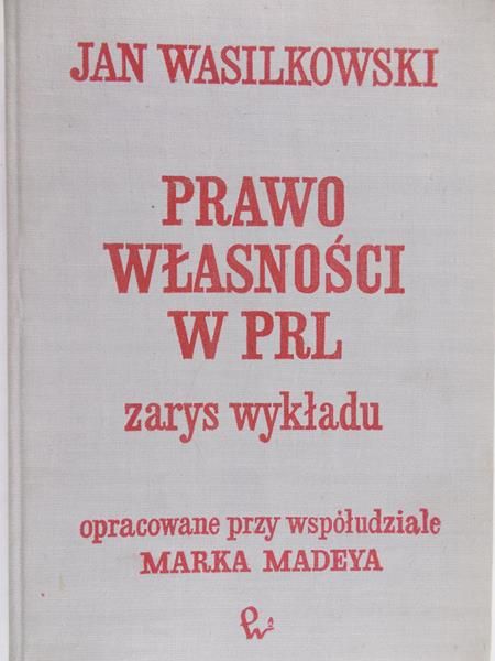 Wasilkowski Jan - Prawo własności w PRL. Zarys wykładu
