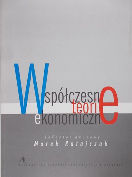 Ratajczak Marek (red.) - Współczesne teorie ekonomiczne