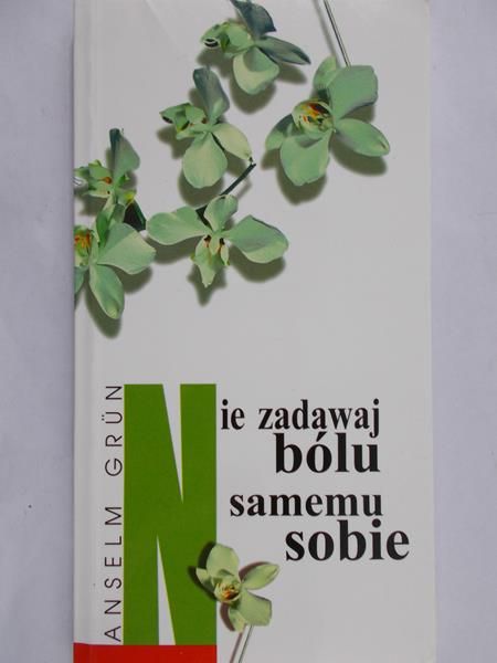Grun Anselm - Nie zadawaj bólu samemu sobie
