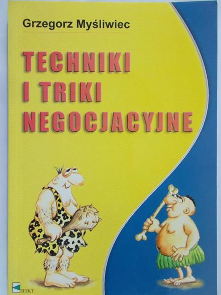 Myśliwiec Grzegorz - Techniki i triki negocjacyjne