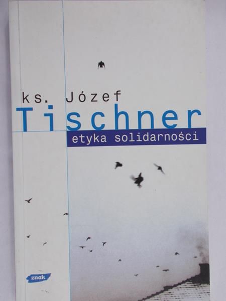 Tischner Józef - Etyka solidarności