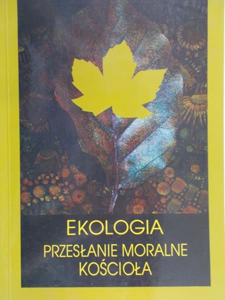 Nagórny Janusz (red.) - Ekologia. Przesłanie moralne kościoła