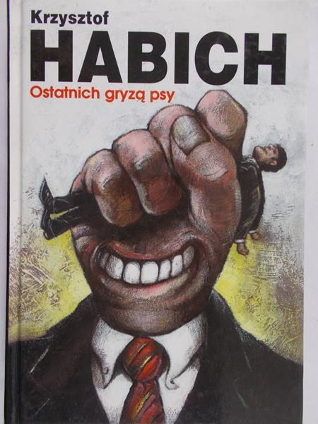 Habich Krzysztof - Ostatnich gryzą psy