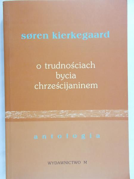 Kierkegaard Soren - O trudnościach bycia chrześcijaninem