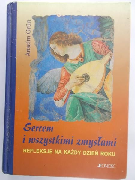 Grun Anselm  - Sercem i wszystkimi zmysłami