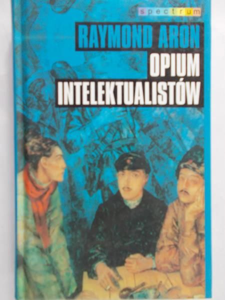 Aron Raymond - Opium intelektualistów