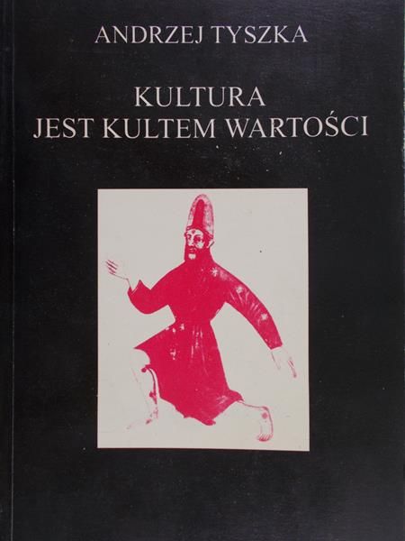Tyszka Andrzej - Kultura jest kultem wartości