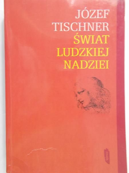 Tischner Józef - Świat ludzkiej nadziei