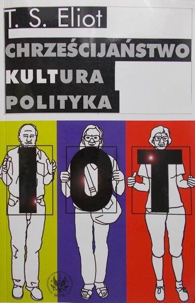 Eliot T. S. - Chrześcijaństwo, kultura, polityka