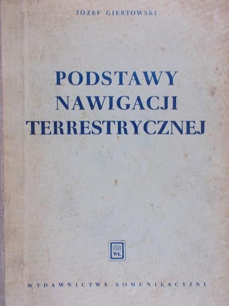 Giertowski Józef - Podstawy nawigacji terrestrycznej