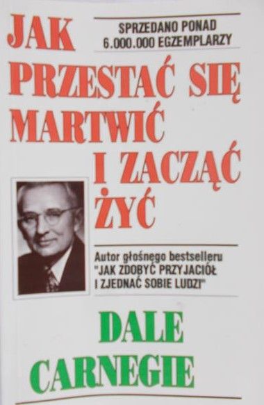 Carnegi Dale - Jak przestać się martwic i zacząć żyć
