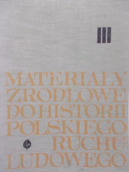 Borkowski Jan (opr.) - Materiały źródłowe do historii polskiego ruchu ludowego, t. III
