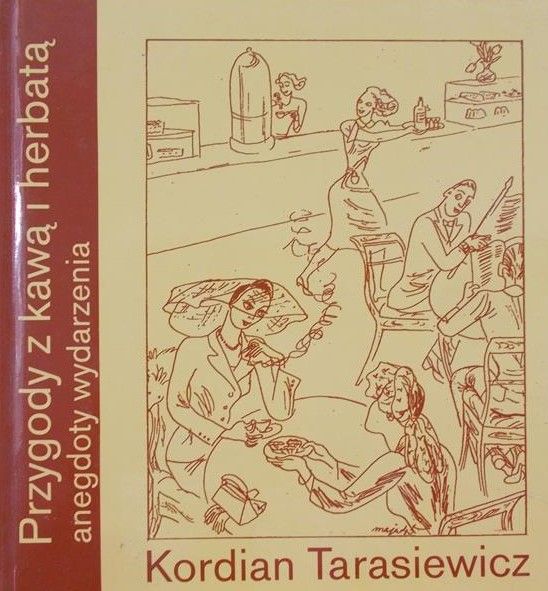 Tarasiewicz Kordian - Przygody z kawą i herbatą. Anegdoty wydarzenia