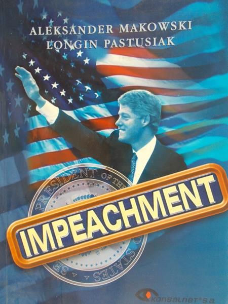 Impeachment, o usuwaniu polityków z urzędu