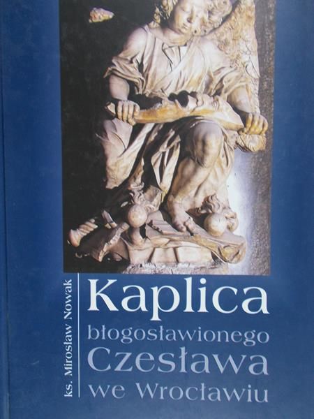 Nowak Mirosław - Kaplica błogosławionego Czesława we Wrocławiu