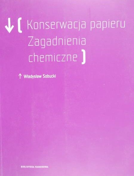 Sobucki Władysław - Konserwacja Papieru. Zagadnienia chemiczne