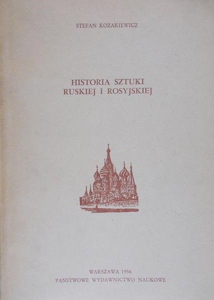 Kozakiewicz Stefan - Historia sztuki ruskiej i rosyjskiej