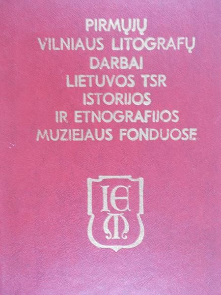 Pirmuju vilniaus litografu darbai lietuvos tsr istorijos ir etnografijos muziejaus fonduose