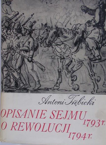 Trębicki Antoni - Opisanie sejmu 1793 r., O rewolucji 1794 r.