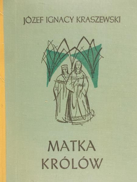 Kraszewski Ignacy Józef - Matka królów